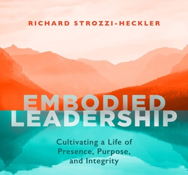 Audio CD Embodied Leadership: Cultivating a Life of Presence, Purpose, and Integrity Book