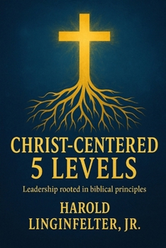 Paperback The Christ-Centered 5 Levels: Leadership Rooted in God's Authority Book