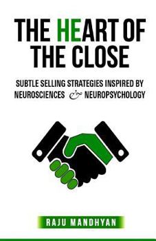 Paperback The HeART of the CLOSE: Subtle Selling Strategies inspired by Neurosciences & Neuropsychology Book