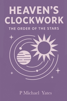 Heaven's Clockwork: The Order of the Stars (The Art of Knowing)