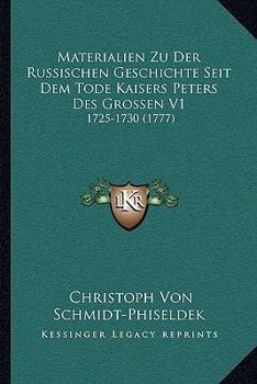 Paperback Materialien Zu Der Russischen Geschichte Seit Dem Tode Kaisers Peters Des Grossen V1: 1725-1730 (1777) [German] Book