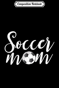 Composition Notebook: Soccer Mom Funny Sports Mom  Journal/Notebook Blank Lined Ruled 6x9 100 Pages