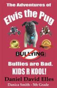 Paperback The Adventures of Elvis the Pug: Bullies are Bad. KIDS R KOOL! Book