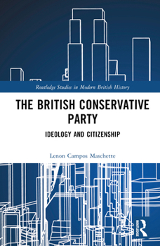 Hardcover The British Conservative Party: Ideology and Citizenship Book