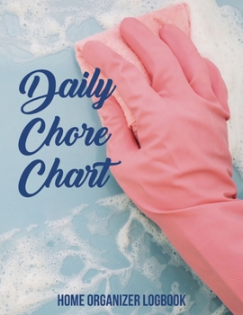 Daily Chore Chart Home Organizer Logbook: A Household Planner For Keeping A Tidy House - Home Management Routine