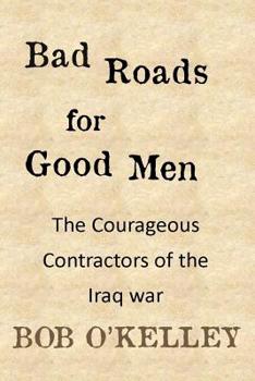 Paperback Bad Roads for Good Men: Civilian Combat Truck Drivers in Iraq Book