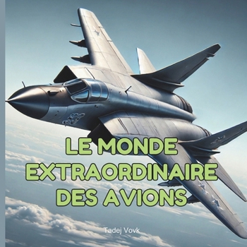 Le Monde Extraordinaire des Avions (French Edition)