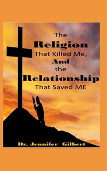 Paperback The Religion that Killed Me and the Relationship that Saved Me! Book