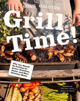 Hardcover Grill Time!: Why You Should Be Grilling for Better, Healthier, Easier, and More Delicious Meals: A Cookbook Book