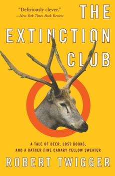 Paperback The Extinction Club: A Tale of Deer, Lost Books, and a Rather Fine Canary Yellow Sweater Book