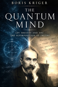 THE QUANTUM MIND: LEV SHESTOV AND THE THE SUPERPOSITION OF TRUTHS