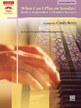 Paperback What Can I Play on Sunday?, Bk 5: September & October Services (10 Easily Prepared Piano Arrangements) (Sacred Performer Collections, Bk 5) Book