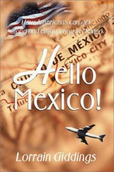 Paperback Hello Mexico!: How Americans Can Get Along and Enjoy Living in Mexico Book