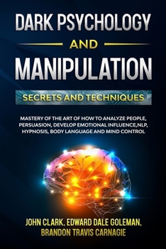 Paperback Dark Psychology and Manipulation - Secrets and Techniques: Mastery of the Art of How to Analyze People, Persuasion, Develop Emotional Influence, NLP, Book