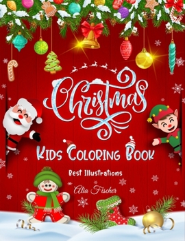 Paperback Christmas Kids Coloring Book Best Illustrations: Best Children's Christmas Gift or Stocking Stuffer - 50 Beautiful Pages to Color for Boys & Girls of Book