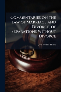 Commentaries on the law of marriage and divorce, of separations without divorce