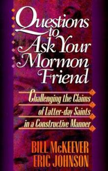 Paperback Questions to Ask Your Mormon Friend: Effective Ways to Challenge a Mormon's Arguments Without Being Offensive Book