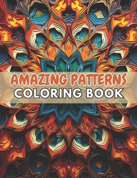 Paperback Amazing Patterns Coloring Book: 100+ New and Exciting Designs Suitable for All Ages Book