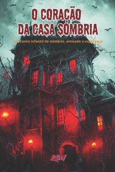 Paperback O Coração da Casa Sombria: Um Conto Infantil de Mistério, Amizade e Esperança [Portuguese] Book