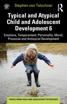 Paperback Typical and Atypical Child and Adolescent Development 6 Emotions, Temperament, Personality, Moral, Prosocial and Antisocial Development Book