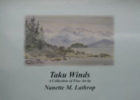 Paperback Taku Winds a Collection of Fine Art By Nanette M. Lathrop Book