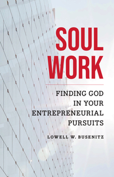 Paperback Soul Work: Finding God in Your Entrepreneurial Pursuits Book