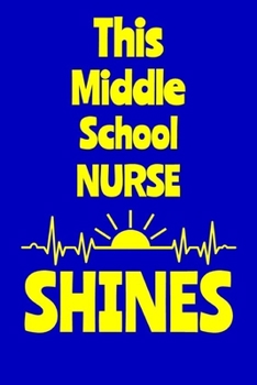 Paperback This Middle School Nurse Shines: Journal: Appreciation Gift for a Favorite Nurse Book