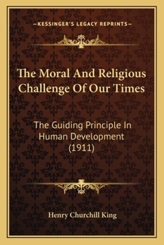 Paperback The Moral And Religious Challenge Of Our Times: The Guiding Principle In Human Development (1911) Book