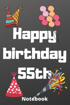 Happy birthday 55th  notebook: Birthday gifts for 55 Years old,birthday 55th ,this may be great gifts,6*9 inches 121 pages