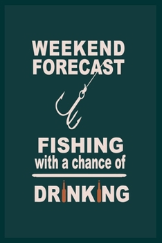 Paperback Weekend Forecast Fishing With a Chance of Driking: 6x9 -120 Page Fishing Log Book, Fishing Diary / Journal, Fisherman's Log Diary, Anglers Log Journal Book