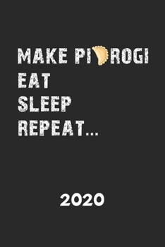 2020: Kalender MAKE PIEROGI EAT SLEEP REPEAT Polen Herkunft | Piroggen Piroggi Planer | Polnisches Essen Terminplaner | Terminkalender Wochenplaner, ... Familie & Beruf | Geschenk (German Edition)