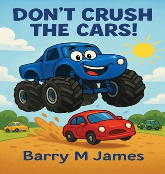 Don't Crush The Cars: An Interactive Adventure with Max the Monster Truck (The Truck Helper)
