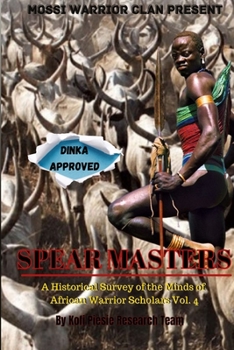 Paperback Spear Masters: A Historical Survey of The Minds of African Warrior Scholars Vol. 4 Book