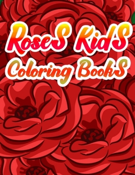 Roses Kids Coloring Books: A Simple Coloring Book for Kids and Adults Featuring Easy to Color Flowers,  and Relaxing