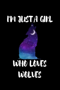 Just a Girl Who Loves Wolves: Wolves Notebook | Journal or Notepad for Girls | Cute Wolves Lovers Gift for Girls (Lined, 6" x 9”)