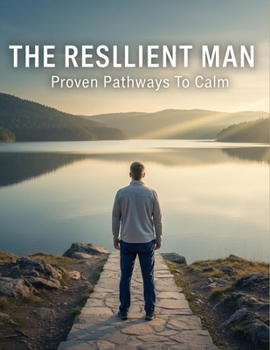 Paperback The Resilient Man: Proven Pathways To Calm Book