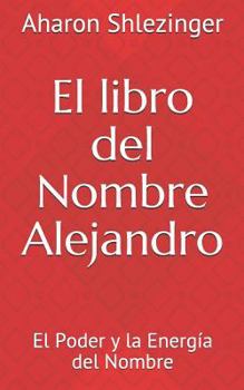 Paperback El Libro del Nombre Alejandro: El Poder Y La Energía del Nombre [Spanish] Book