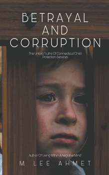 Paperback Betrayal and Corruption (The Untold Truths of Connecticut Child Protection Services) Book