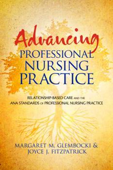 Paperback Advancing Professional Nursing Practice: Relationship-Based Care and the Ana Standards of Professional Nursing Practice Book