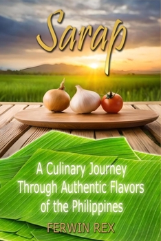 Paperback Sarap: A Culinary Journey Through Authentic Flavors of the Philippines Book