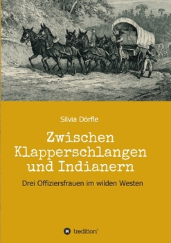 Paperback Zwischen Klapperschlangen und Indianern: Drei Offiziersfrauen im wilden Westen [German] Book