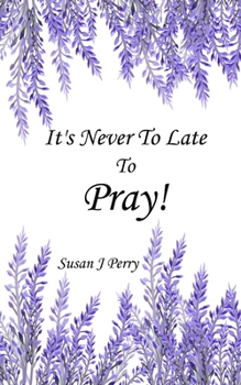 Paperback It's Never To Late To Pray Book