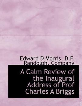 A Calm Review of the Inaugural Address of Prof Charles a Briggs