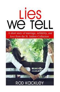 Paperback Lies We Tell: A Story of Marriage, Infidelity and Love from The St. Isidore Collection Book