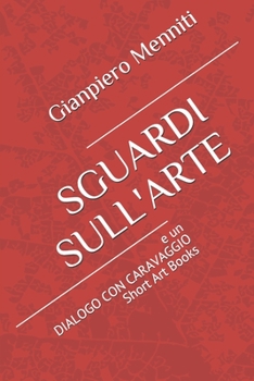 Paperback Sguardi Sull'arte: e un DIALOGO CON CARAVAGGIO Short Art Books [Italian] Book
