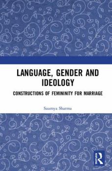 Hardcover Language, Gender and Ideology: Constructions of Femininity for Marriage Book