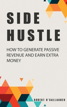 Paperback Side Hustle: How to generate passive revenue and earn extra money Book