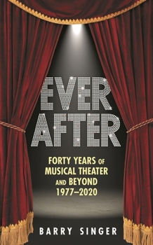 Hardcover Ever After: Forty Years of Musical Theater and Beyond 1977-2020 Book