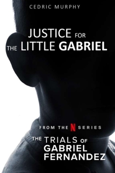 Paperback Justice for The Little Gabriel: From the Netflix Series 'The Trials Of Gabriel Fernandez' Book