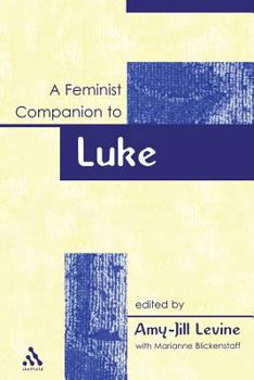 A Feminist Companion to Luke - Book #3 of the Feminist Companion to the New Testament and Early Christian Writings